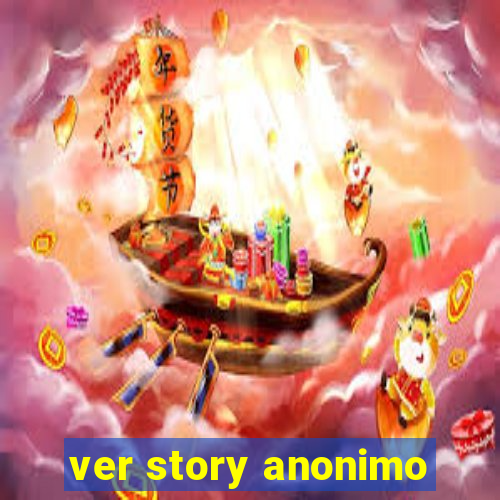 ver story anonimo